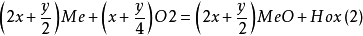 \left(2x+\frac{y}{2}\right)Me+\left(x+\frac{y}{4}\right)O2=\left(2x+\frac{y}{2}\right)MeO+Hox\left(2\right)