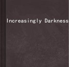 Increasingly Darkness