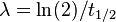 \lambda=\ln(2)/t_{1/2}