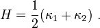 H = {1 \over 2} (\kappa_1 + \kappa_2)\ .