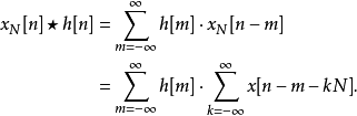 \begin{align}x_N[n] \star h[n] &= \sum_{m=-\infty}^{\infty} h[m] \cdot x_N[n-m] \\&= \sum_{m=-\infty}^{\infty} h[m] \cdot \sum_{k=-\infty}^{\infty} x[n -m -kN].\,\end{align}