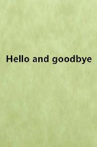 Hello and goodbye