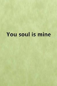 You soul is mine