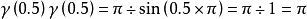 \gamma\left(0.5\right)\gamma\left(0.5\right)=\pi\div\sin\left(0.5\times\pi\right)=\pi\div1=\pi