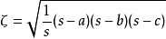 \zeta = \sqrt{\frac{1}{s} (s-a)(s-b)(s-c)} 