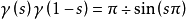 \gamma\left(s\right)\gamma\left(1-s\right)=\pi\div\sin\left(s\pi\right)