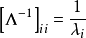 \left[\Lambda^{-1}\right]_{ii}=\frac{1}{\lambda_i}