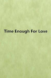 Time Enough For Love