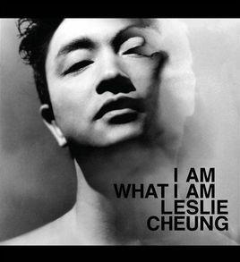 I AM WHAT I AM LESLIE CHEUNG