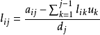 l_{ij}=\frac{a_{ij}-\sum^{j-1}_{k=1}l_{ik}u_k}{d_j}