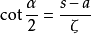 \cot{ \frac{\alpha}{2 }} = \frac{s-a}{\zeta }