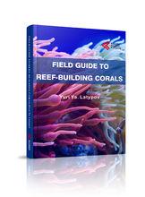 Field Guide to Reef-Building Corals