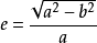 e=\frac{\sqrt{a^2-b^2}}{a}