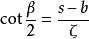 \cot{ \frac{\beta}{2 }} = \frac{s-b}{\zeta }