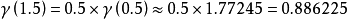 \gamma\left(1.5\right)=0.5\times\gamma\left(0.5\right)\approx0.5\times1.77245=0.886225