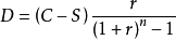 D=\left(C-S\right)\frac{r}{\left(1+r\right)^n-1}