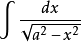 \int\frac{dx}{\sqrt{a^2-x^2}}