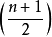 \left(\frac{n+1}{2}\right)