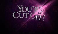 You're Cut Off