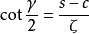 \cot{ \frac{\gamma}{2 }} = \frac{s-c}{\zeta }