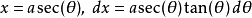 x = a \sec(\theta),\ dx = a \sec(\theta)\tan(\theta)\,d\theta