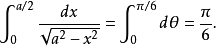 \int_0^{a/2}\frac{dx}{\sqrt{a^2-x^2}}=\int_0^{\pi/6}d\theta=\frac{\pi}{6}.