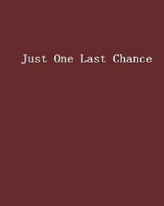 Just One Last Chance