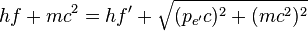 康普頓散射hf + mc^2 = hf' + \sqrt{(p_{e'}c)^2 + (mc^2)^2}\,