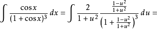 \int\frac{\cos x}{(1+\cos x)^3}\,dx = \int\frac2{1+u^2}\frac{\frac{1-u^2}{1+u^2}}{\left(1+\frac{1-u^2}{1+u^2}\right)^3}\,du =