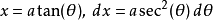 x=a\tan(\theta),\ dx=a\sec^2(\theta)\,d\theta