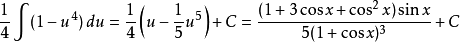 \frac{1}{4}\int(1-u^4)\,du = \frac{1}{4}\left(u-\frac15u^5\right) + C = \frac{(1+3\cos x+\cos^2x)\sin x}{5(1+\cos x)^3} + C