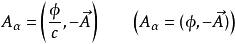 A_{\alpha} = \left(\frac{\phi}{c}, - \vec A \right) \qquad \left(A_{\alpha} = (\phi,-  \vec A)\right)