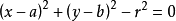 \left(x-a\right)^2+\left(y-b\right)^2-r^2=0